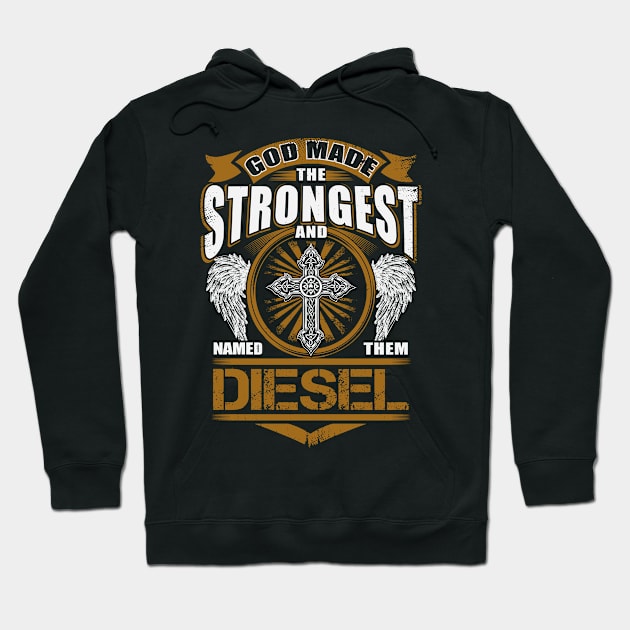 Diesel Name T Shirt - God Found Strongest And Named Them Diesel Gift Item Hoodie by reelingduvet